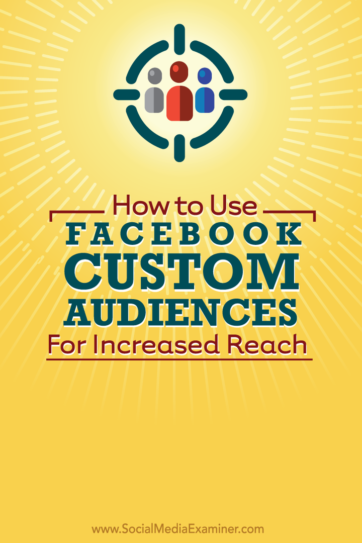 Sådan bruges Facebook Custom Audiences til øget rækkevidde: Social Media Examiner
