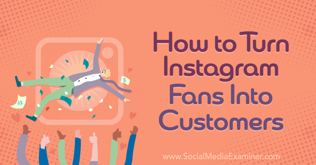 Sådan gør du instagram-fans til kunder - Social Media Examiner
