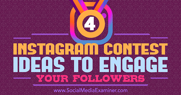 4 Instagram-konkurrenceideer til at engagere dine følgere af Michael Georgiou på Social Media Examiner.