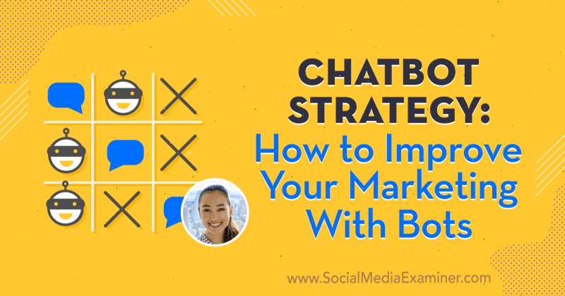 Chatbot-strategi: Sådan forbedres din marketing med bots med indsigt fra Natasha Takahashi på Social Media Marketing Podcast.