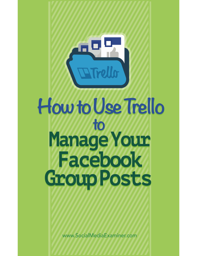 Sådan bruges Trello til at administrere dine Facebook-gruppemeddelelser: Social Media Examiner