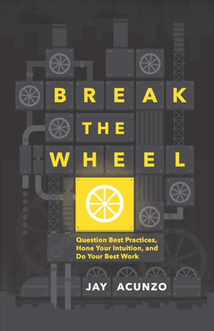 Break the Wheel af Jay Acunzo