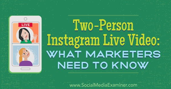 To-personers Instagram Live Video: Hvad marketingfolk har brug for at vide af Jenn Herman på Social Media Examiner.
