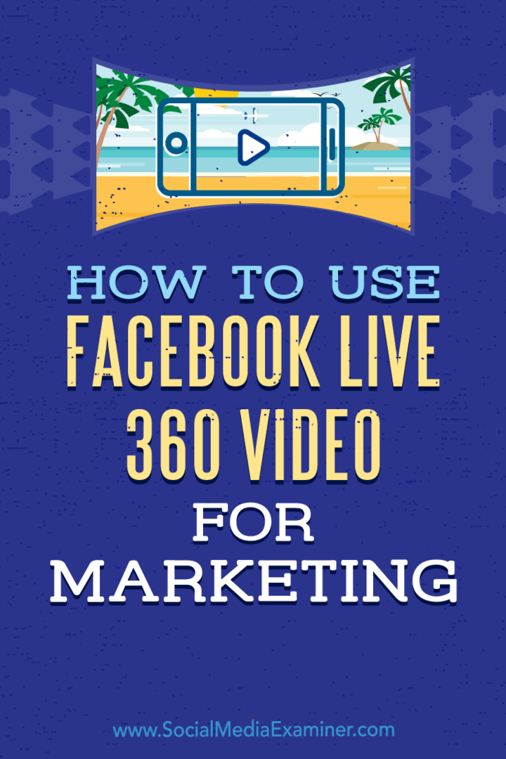 Sådan bruges Facebook Live 360 ​​Video til markedsføring: Social Media Examiner