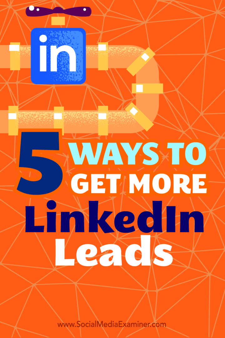 Tips til fem måder at bruge din LinkedIn-profil som en effektiv leadkilde.