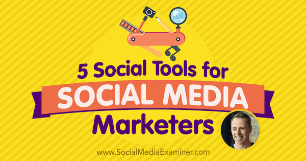 5 sociale værktøjer til sociale mediemarkedsførere med indsigt fra Ian Cleary på Social Media Marketing Podcast.