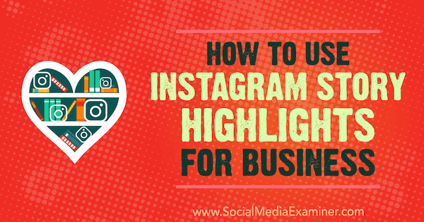 Sådan bruges Instagram Story Highlights for Business af Jenn Herman på Social Media Examiner.