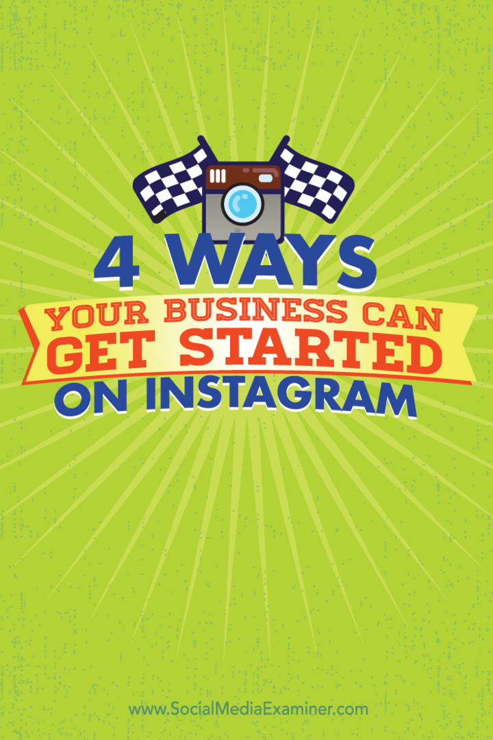 4 måder din virksomhed kan komme i gang på Instagram: Social Media Examiner