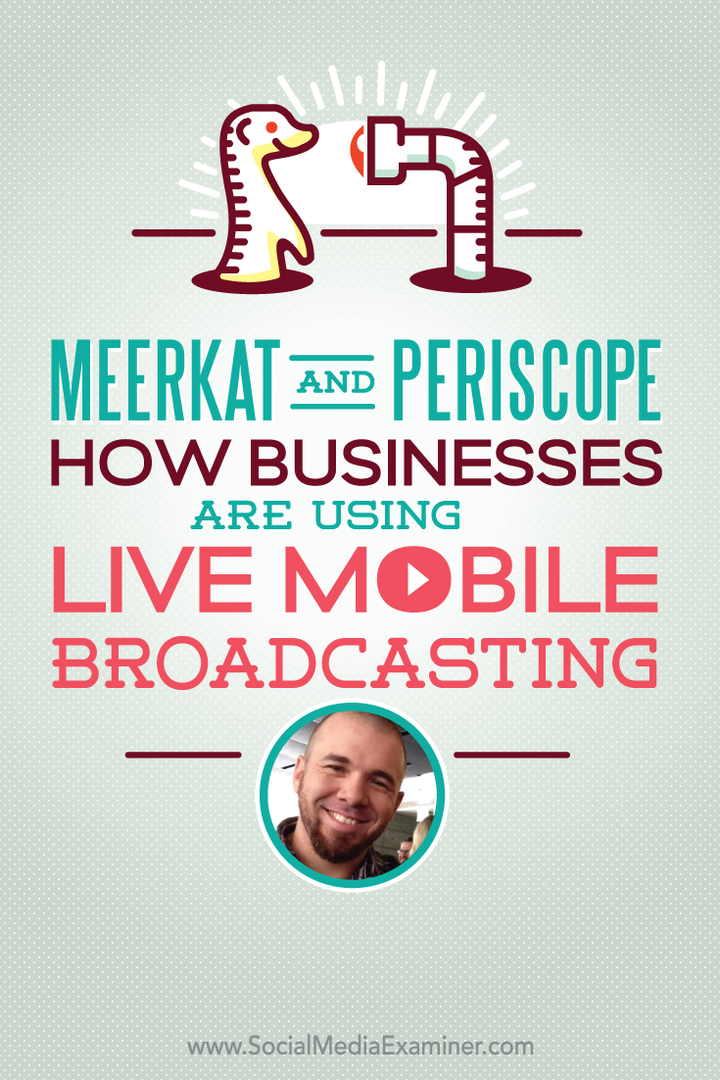 Surikat og periskop: Hvordan virksomheder bruger Live Mobile Broadcasting: Social Media Examiner