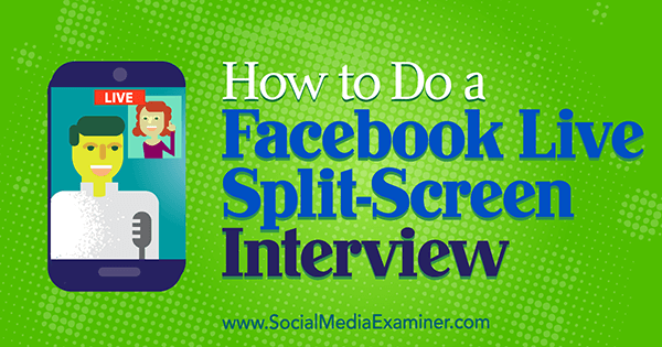 Sådan laver du et Facebook Live Split-Screen Interview af Erin Cell på Social Media Examiner.