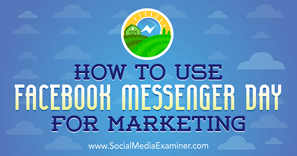 Sådan bruges Facebook Messenger Day til markedsføring af Ana Gotter på Social Media Examiner.