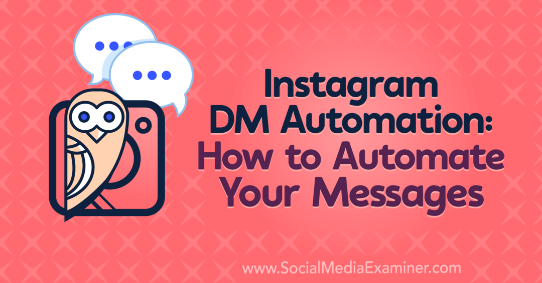Instagram DM Automation: Sådan automatiseres dine meddelelser: Social Media Examiner