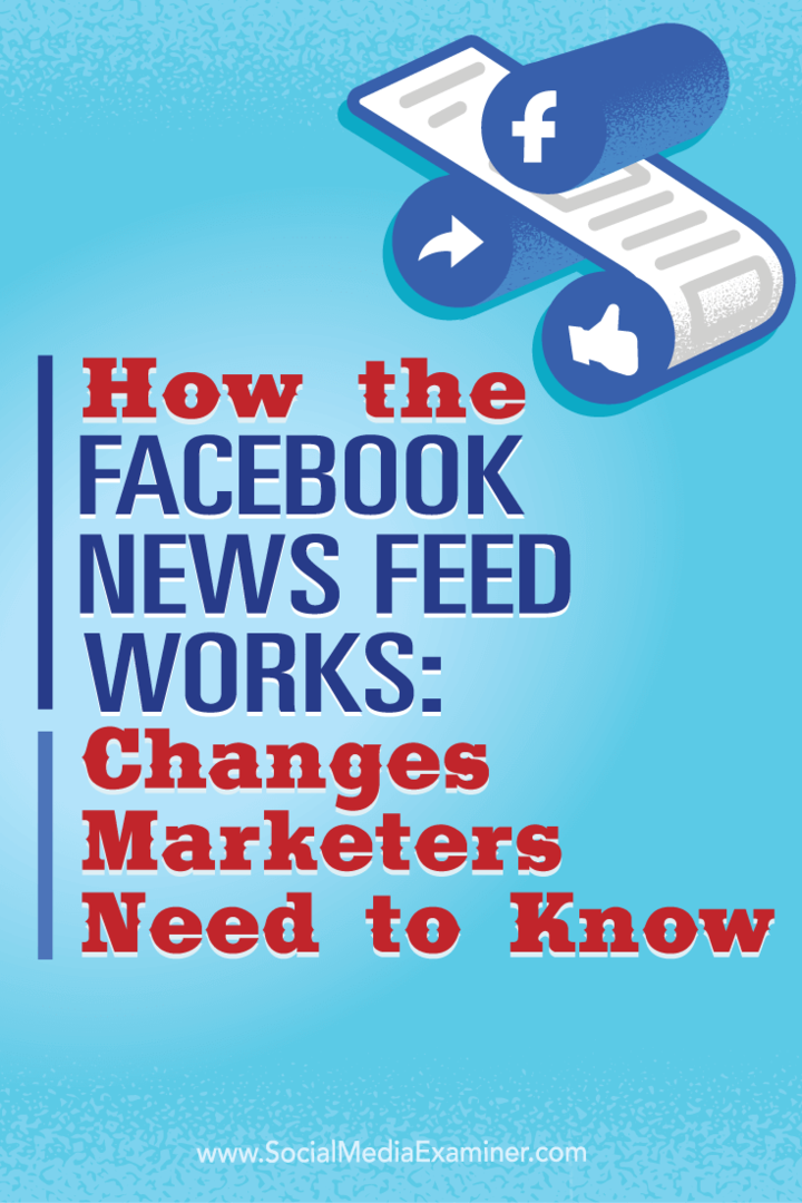 Sådan fungerer Facebook-nyhedsfeed: Ændringer Markedsførere har brug for at vide: Social Media Examiner