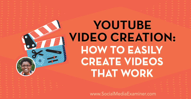YouTube Video Creation: Sådan oprettes nemt videoer, der fungerer med indsigt fra Diana Gladney på Social Media Marketing Podcast.