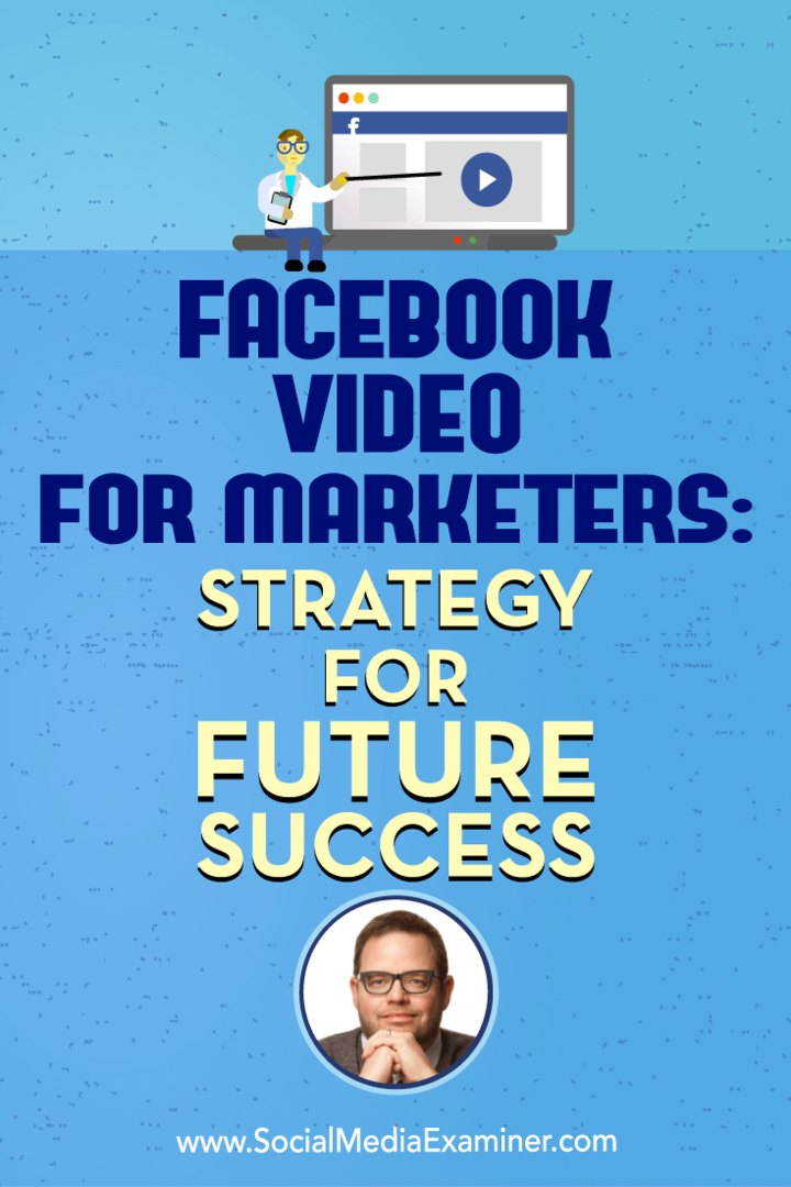 Facebook-video til marketingfolk: Strategi for fremtidig succes med indsigt fra Jay Baer i Social Media Marketing Podcast.