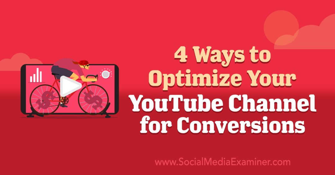 4 måder at optimere din YouTube-kanal til konverteringer: Social Media Examiner