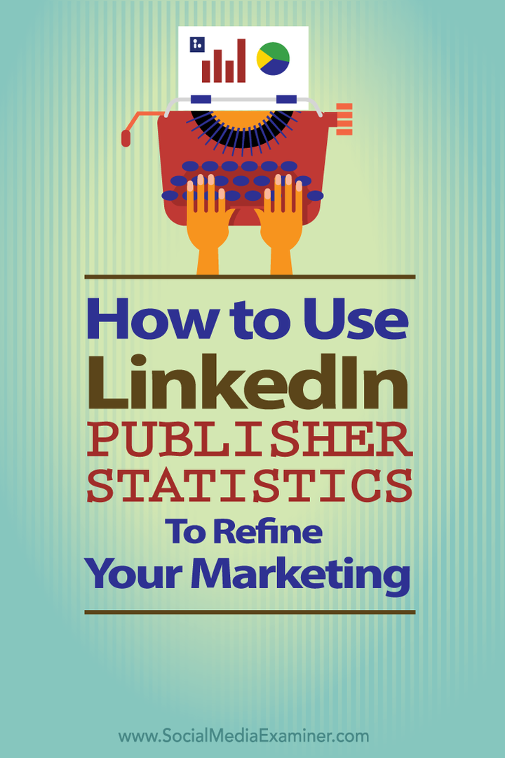 hvordan man bruger linkedin-udgiverstatistikker til at forfine din markedsføring