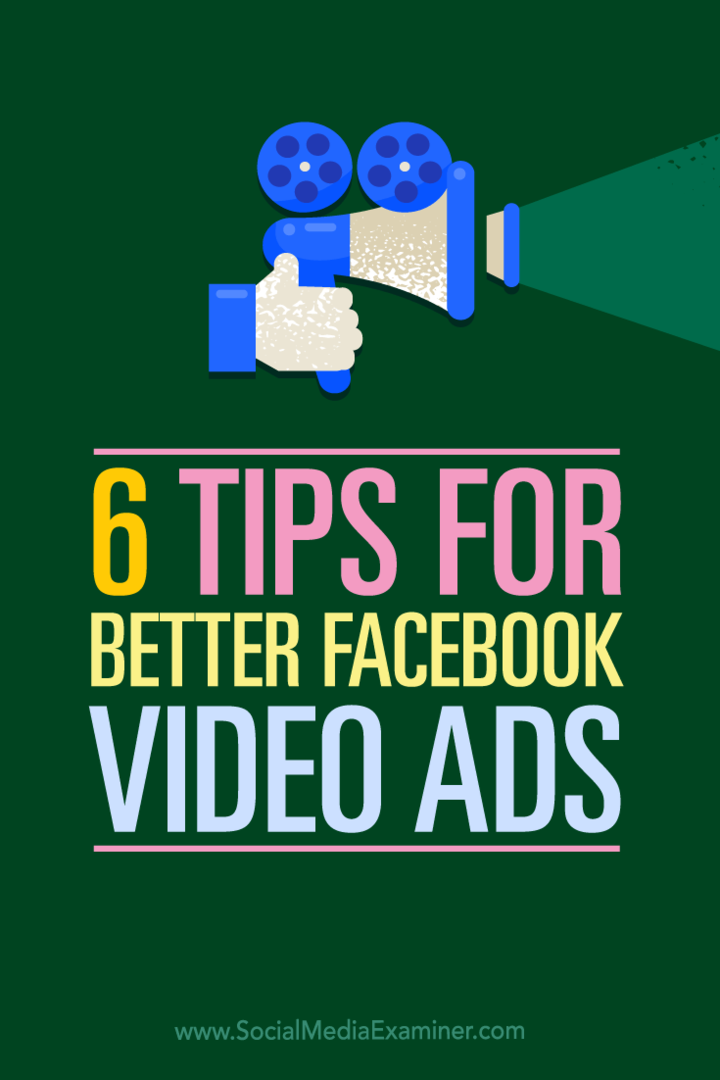 Tips til seks måder, du kan bruge video i dine Facebook-annoncer på.