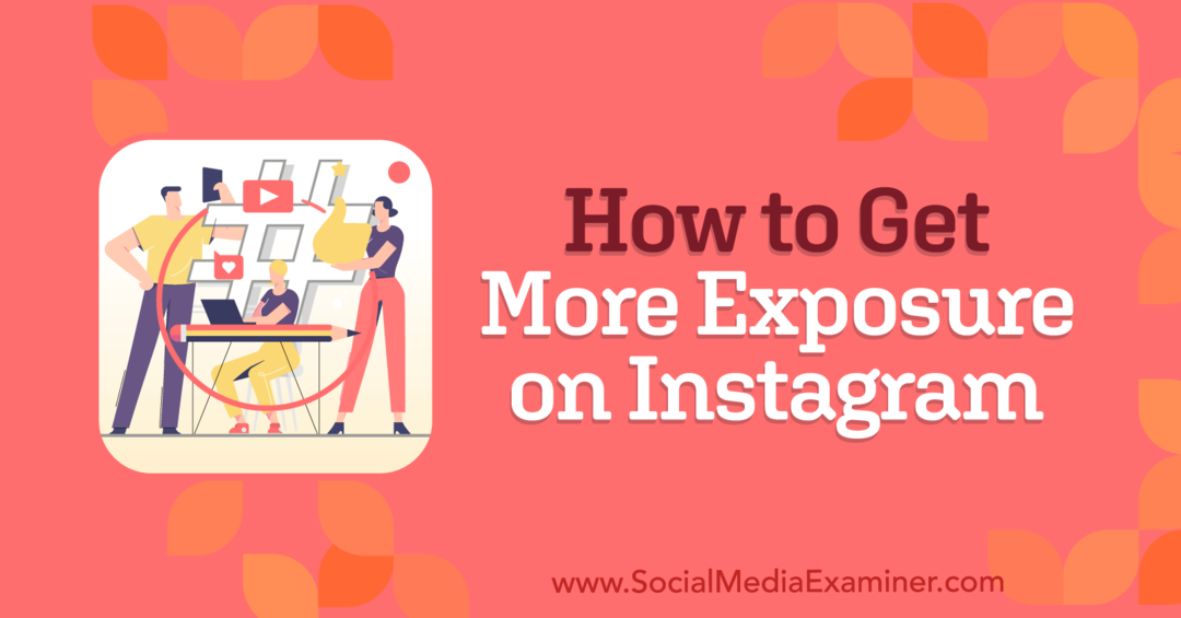 Sådan får du mere eksponering på Instagram: Social Media Examiner