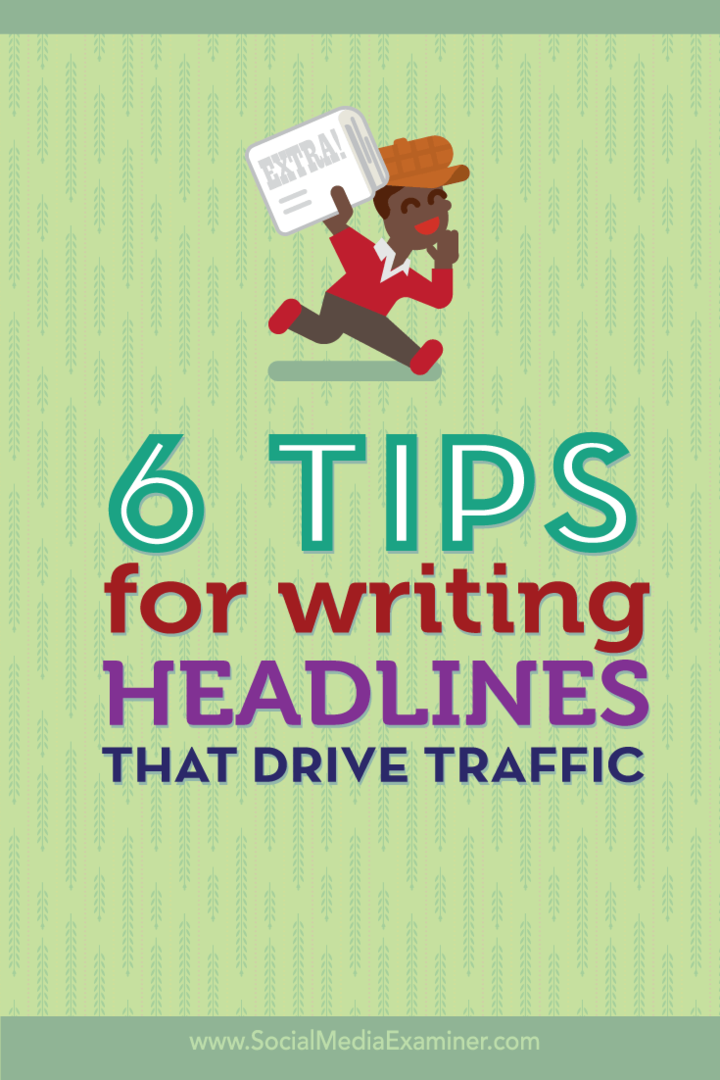 6 tip til at skrive overskrifter, der driver trafik: Social Media Examiner