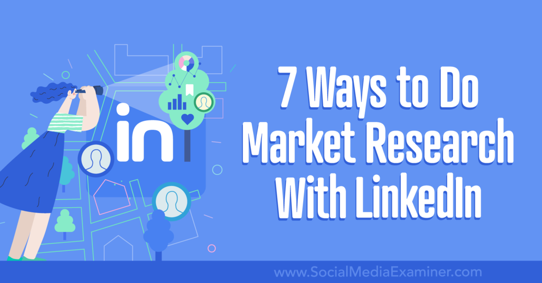 7 måder at lave markedsundersøgelser med LinkedIn-Social Media Examiner
