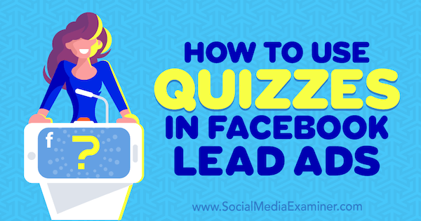 Sådan bruges quizzer i Facebook Lead Ads af Marcus Ho på Social Media Examiner.