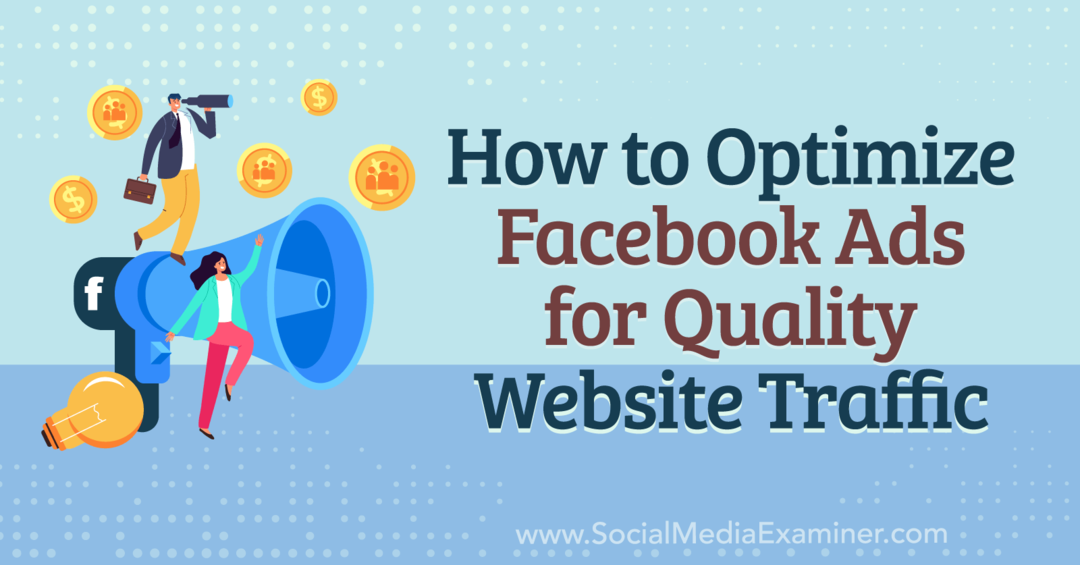 Sådan optimerer du Facebook-annoncer til kvalitet på webstedstrafik-eksaminator for sociale medier