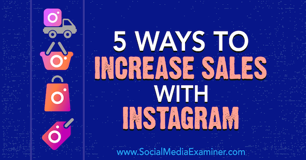 5 måder at øge salget med Instagram af Janette Speyer på Social Media Examiner.