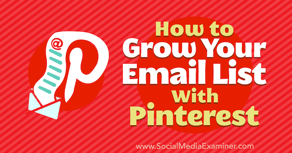 Sådan vokser du din e-mail-liste med Pinterest af Emily Syring på Social Media Examiner.
