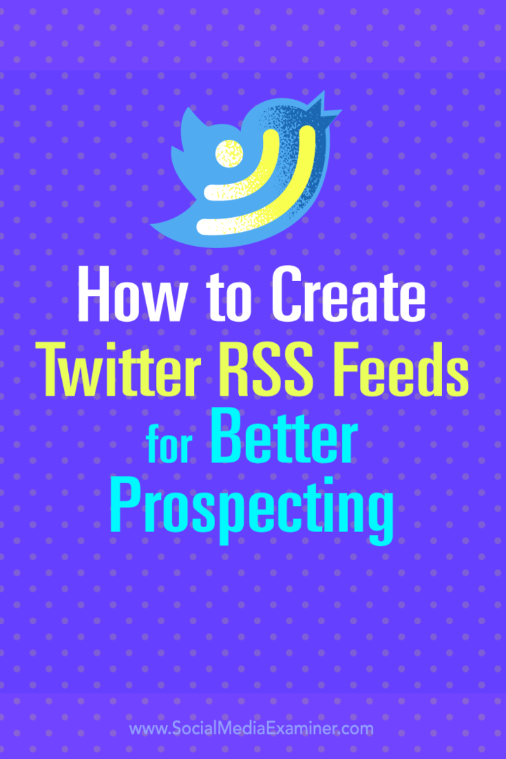 Tips til, hvordan du opretter Twitter RSS-feeds for bedre blyprospektering.
