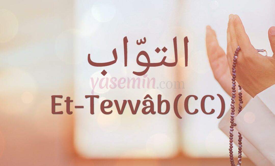 Hvad betyder Et-Tavvab (c.c) fra Esma-ul Husna? Hvad er fordelene ved Et-Tawwab (c.c)?
