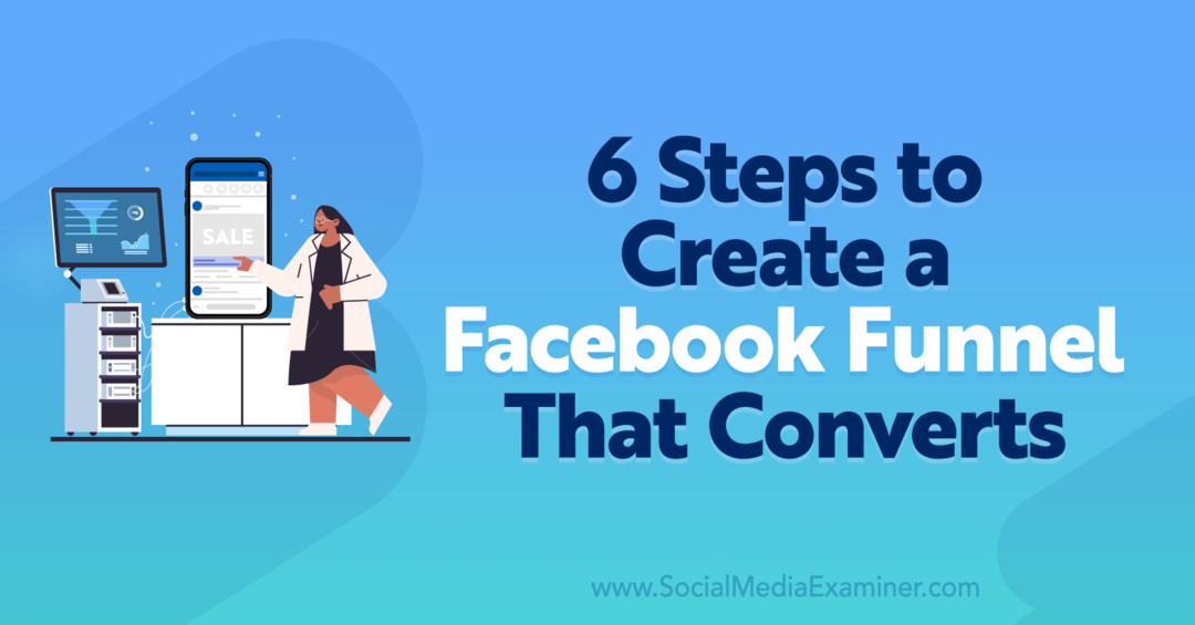 6 trin til at oprette en Facebook-tragt, der konverterer - Social Media Examiner