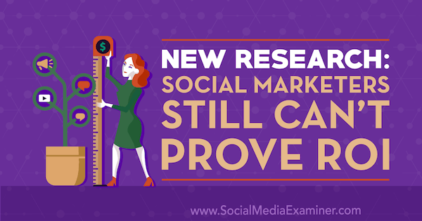 Ny forskning: Sociale marketingfolk kan stadig ikke bevise ROI af Cat Davies på Social Media Examiner.