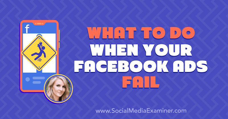 Hvad skal jeg gøre, når dine Facebook-annoncer mislykkes med indsigt fra Tara Zirker på Social Media Marketing Podcast.