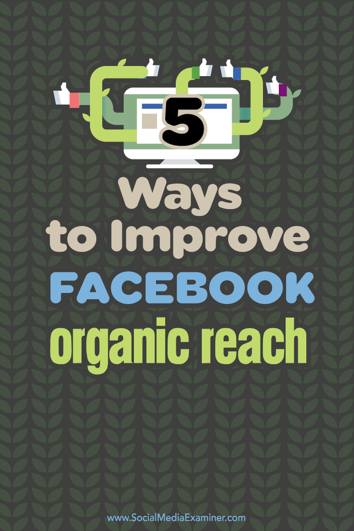 5 måder at forbedre din organiske rækkevidde på Facebook: Social Media Examiner
