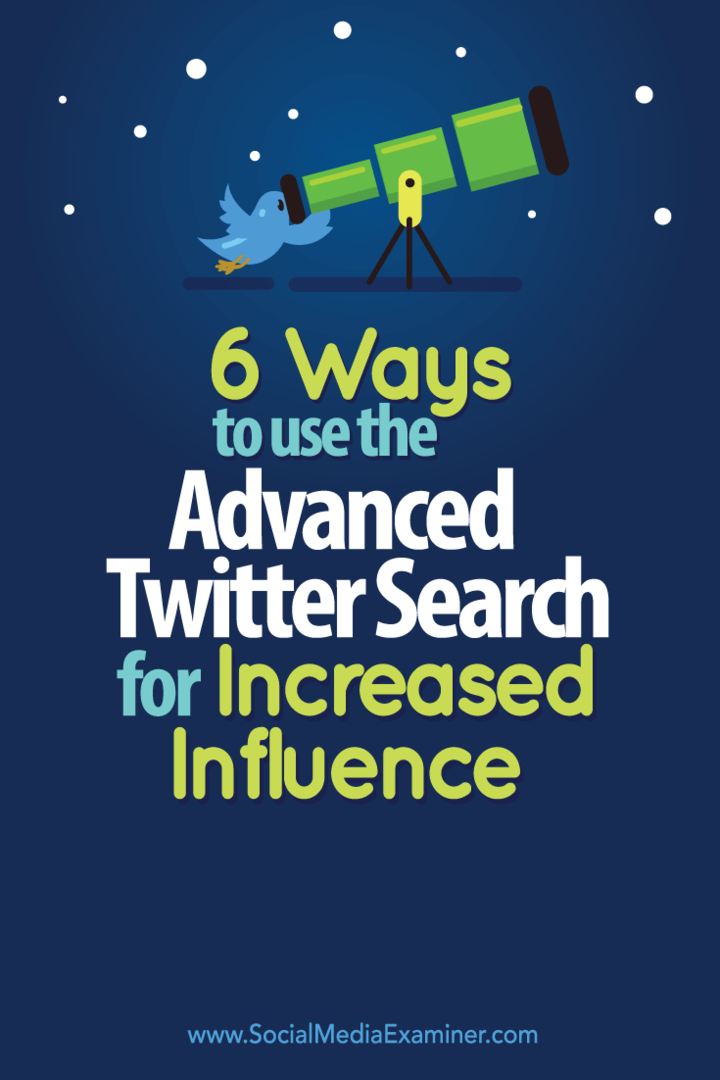 6 måder at bruge avanceret Twitter-søgning efter øget indflydelse på: Social Media Examiner